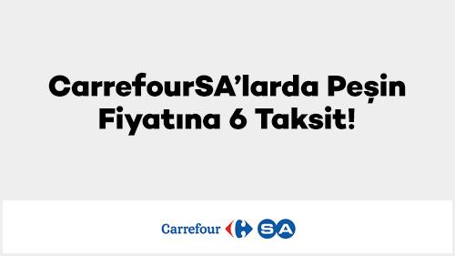 CarrefourSA’larda Peşin Fiyatına 6 Taksit!