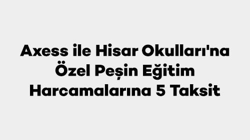 Axess ile Hisar Okullarına Özel Peşin Eğitim Harcamalarına 5 Taksit