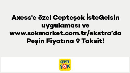 Axess'e özel Cepteşok İsteGelsin uygulaması ve www.sokmarket.com.tr/ekstra'da Peşin Fiyatına 9 Taksit!