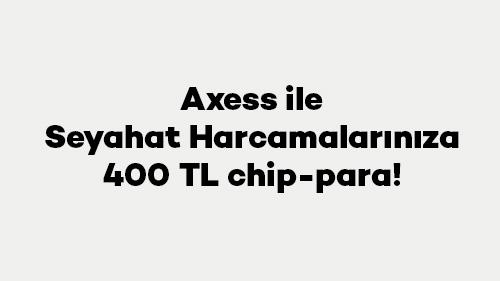 Axess ile Seyahat Harcamalarınıza 400 TL chip-para!