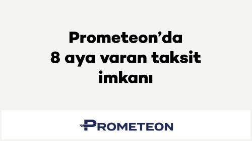 Prometeon’da 8 aya varan taksit imkanı
