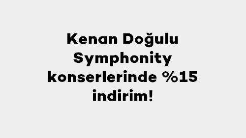 Kenan Doğulu Symphonity konserlerinde %15 indirim!