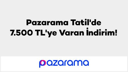 Pazarama Tatil'de 7.500 TL'ye Varan İndirim!