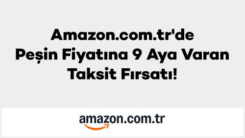 Amazon.com.tr’de Peşin Fiyatına 9 Aya Varan Taksit Fırsatı!