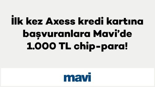 İlk kez Axess kredi kartına başvuranlara Mavi’de 1.000 TL chip-para!