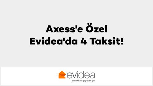 Axess'e Özel Evidea'da 4 Taksit!