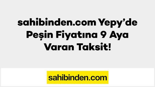 sahibinden.com Yepy'de Peşin Fiyatına 9 Aya Varan Taksit!